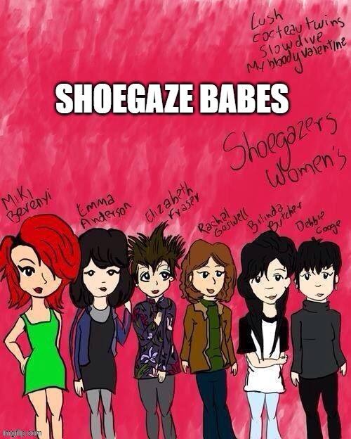 Shoegaze babes | image tagged in shoegaze,music,women in music,shoegazers,bilinda butcher,miki berenyi | made w/ Imgflip meme maker