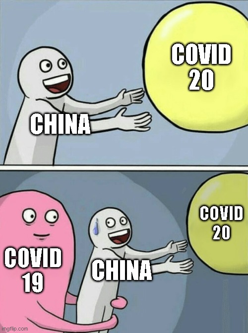 Running Away Balloon | COVID 20; CHINA; COVID 20; COVID 19; CHINA | image tagged in memes,running away balloon | made w/ Imgflip meme maker