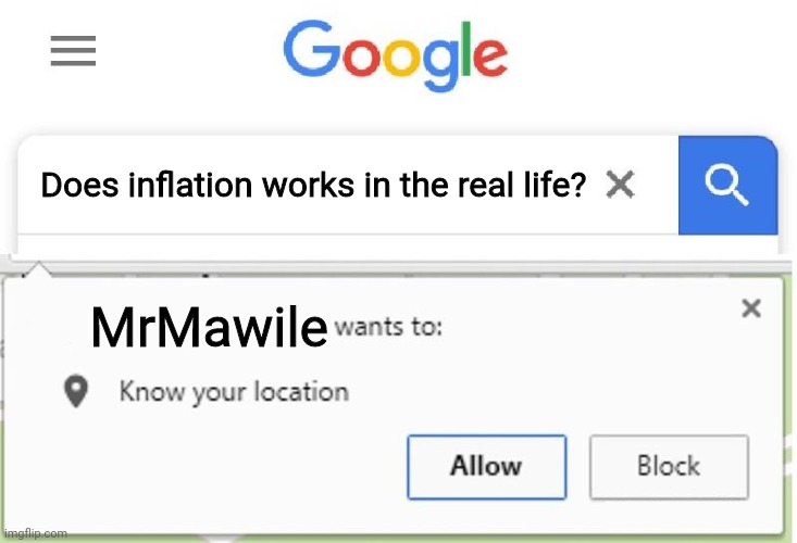 Wants to know your location | Does inflation works in the real life? MrMawile | image tagged in wants to know your location | made w/ Imgflip meme maker