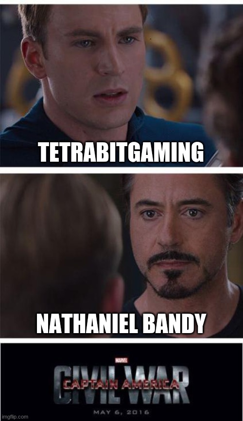 Marvel Civil War 1 | TETRABITGAMING; NATHANIEL BANDY | image tagged in memes,marvel civil war 1 | made w/ Imgflip meme maker
