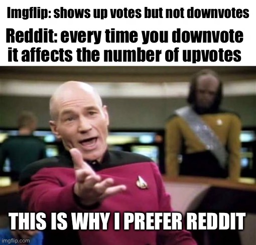 Imgflip: shows up votes but not downvotes; Reddit: every time you downvote it affects the number of upvotes; THIS IS WHY I PREFER REDDIT | image tagged in memes,picard wtf | made w/ Imgflip meme maker