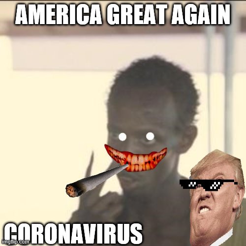 Look At Me Meme | AMERICA GREAT AGAIN; CORONAVIRUS | image tagged in memes,look at me | made w/ Imgflip meme maker