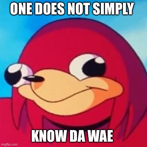 Ugandan Knuckles | ONE DOES NOT SIMPLY; KNOW DA WAE | image tagged in ugandan knuckles | made w/ Imgflip meme maker