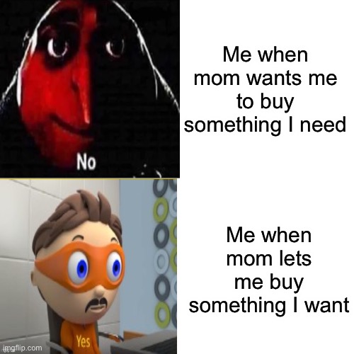 No one likes buying things they need. | Me when mom wants me to buy something I need; Me when mom lets me buy something I want | image tagged in gru no,yes,drake hotline bling | made w/ Imgflip meme maker