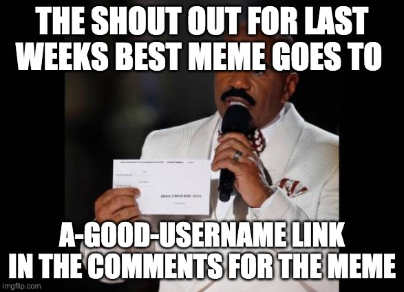 Steve Harley | THE SHOUT OUT FOR LAST WEEKS BEST MEME GOES TO; A-GOOD-USERNAME LINK IN THE COMMENTS FOR THE MEME | image tagged in steve harley | made w/ Imgflip meme maker