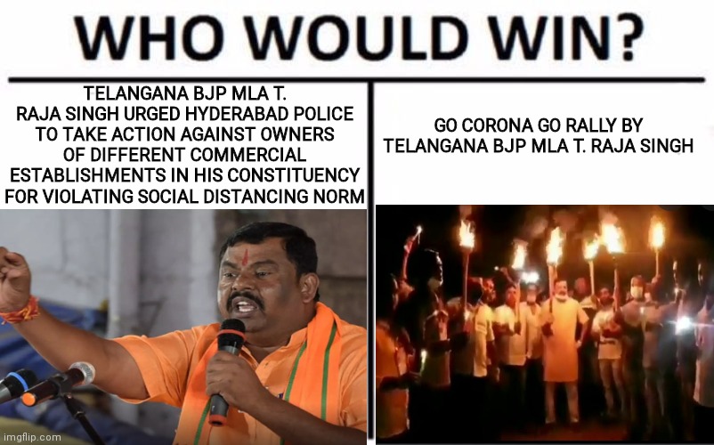 BJP | TELANGANA BJP MLA T. RAJA SINGH URGED HYDERABAD POLICE TO TAKE ACTION AGAINST OWNERS OF DIFFERENT COMMERCIAL ESTABLISHMENTS IN HIS CONSTITUENCY FOR VIOLATING SOCIAL DISTANCING NORM; GO CORONA GO RALLY BY TELANGANA BJP MLA T. RAJA SINGH | image tagged in india | made w/ Imgflip meme maker