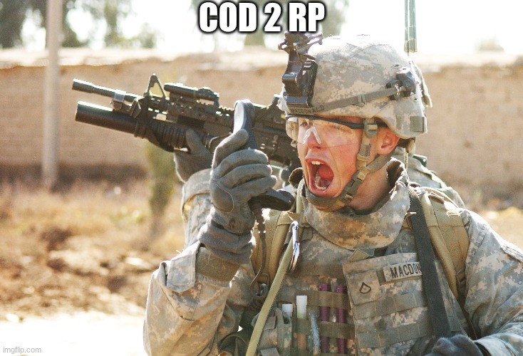US Army Soldier yelling radio iraq war | COD 2 RP | image tagged in us army soldier yelling radio iraq war | made w/ Imgflip meme maker