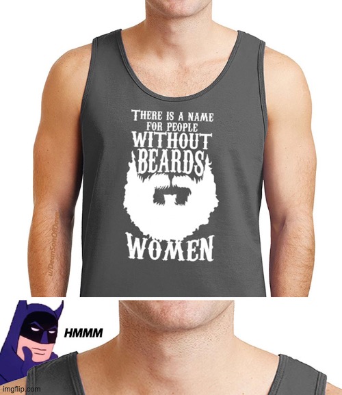Batman doesn’t have one either | image tagged in beard,men | made w/ Imgflip meme maker