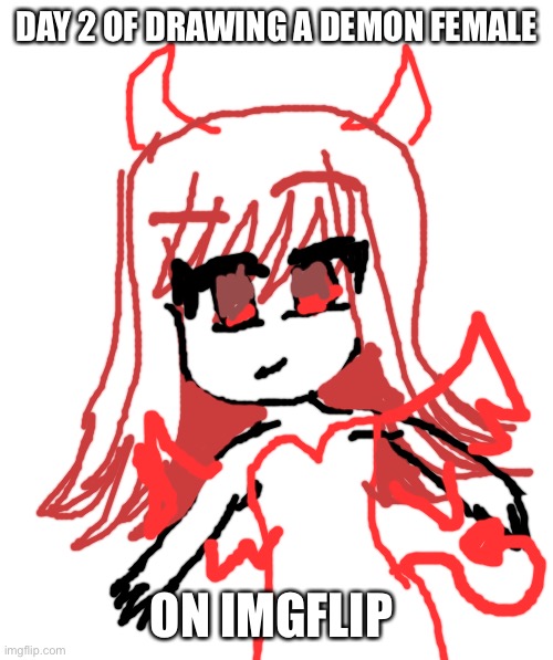 White template 2 | DAY 2 OF DRAWING A DEMON FEMALE; ON IMGFLIP | image tagged in white template 2 | made w/ Imgflip meme maker