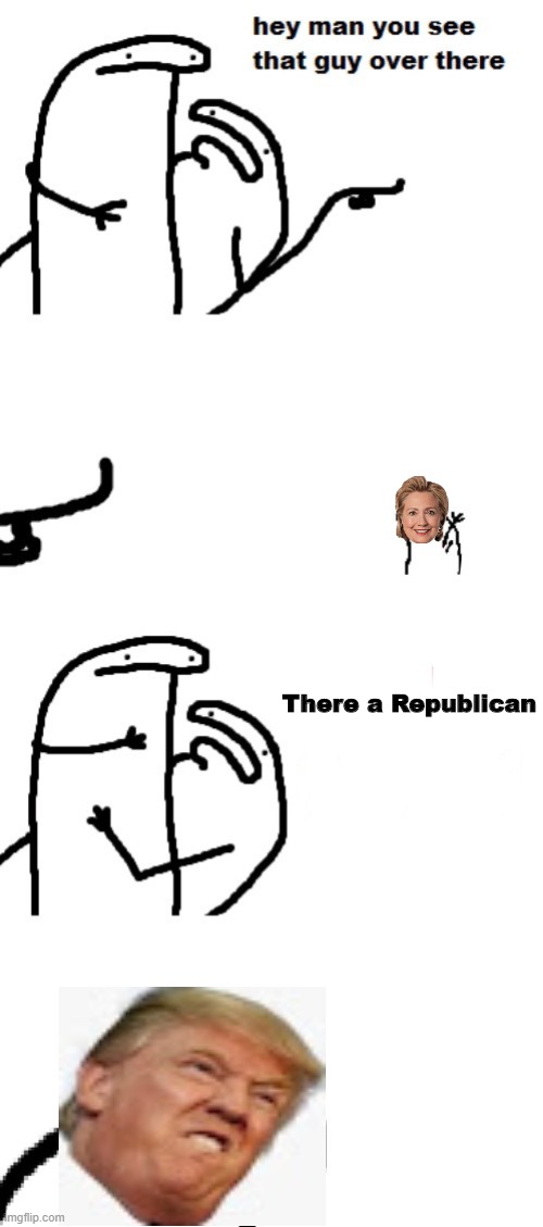 Hey man you see that guy over there | There a Republican | image tagged in hey man you see that guy over there | made w/ Imgflip meme maker
