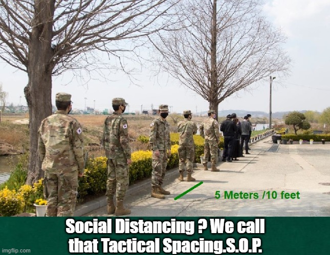 Tactical | Social Distancing ? We call that Tactical Spacing.S.O.P. | image tagged in military,tactical,sop,fact | made w/ Imgflip meme maker