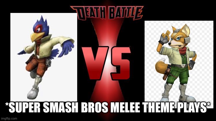 Fox vs Falco | *SUPER SMASH BROS MELEE THEME PLAYS* | image tagged in death battle,super smash bros | made w/ Imgflip meme maker