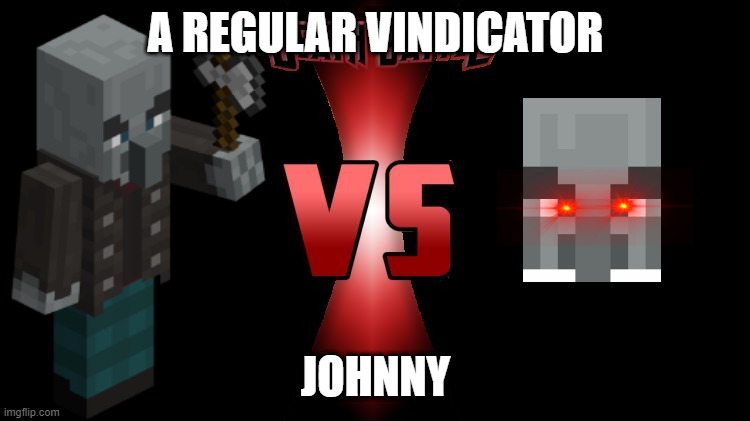 Memes vs the real thing | A REGULAR VINDICATOR; JOHNNY | image tagged in death battle,johnny,vindicator,illager,minecraft | made w/ Imgflip meme maker