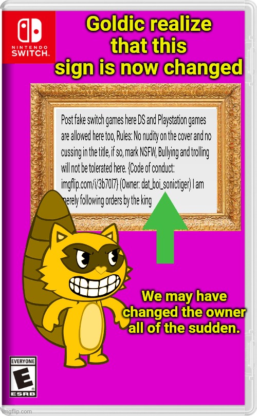 Nintendo Switch | Goldic realize that this sign is now changed; We may have changed the owner all of the sudden. | image tagged in nintendo switch | made w/ Imgflip meme maker