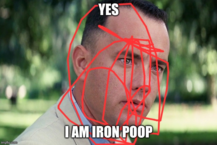 And Just Like That Meme | YES; I AM IRON POOP | image tagged in memes,and just like that | made w/ Imgflip meme maker