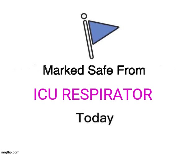 Marked Safe From | ICU RESPIRATOR | image tagged in memes,marked safe from | made w/ Imgflip meme maker