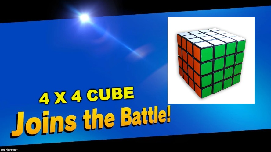 Blank Joins the battle | 4 X 4 CUBE | image tagged in blank joins the battle | made w/ Imgflip meme maker