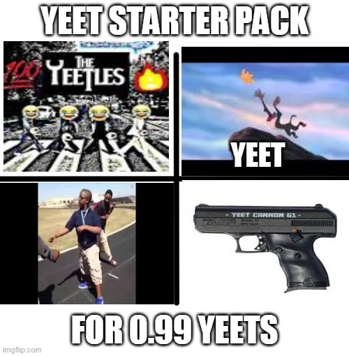 Blank Starter Pack | YEET STARTER PACK; YEET; FOR 0.99 YEETS | image tagged in memes,blank starter pack | made w/ Imgflip meme maker