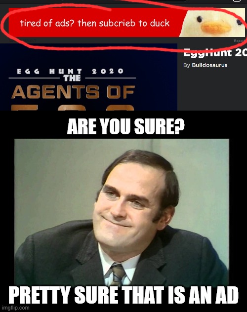 ARE YOU SURE? PRETTY SURE THAT IS AN AD | image tagged in oh really | made w/ Imgflip meme maker