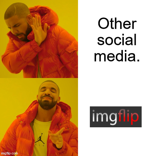 I made the right choice. | Other social media. | image tagged in memes,drake hotline bling | made w/ Imgflip meme maker