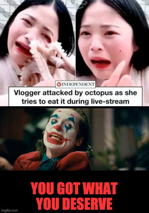 Have Your Cake; And It eats you!! | YOU GOT WHAT YOU DESERVE | image tagged in octopus,eating live animals,vlogger | made w/ Imgflip meme maker