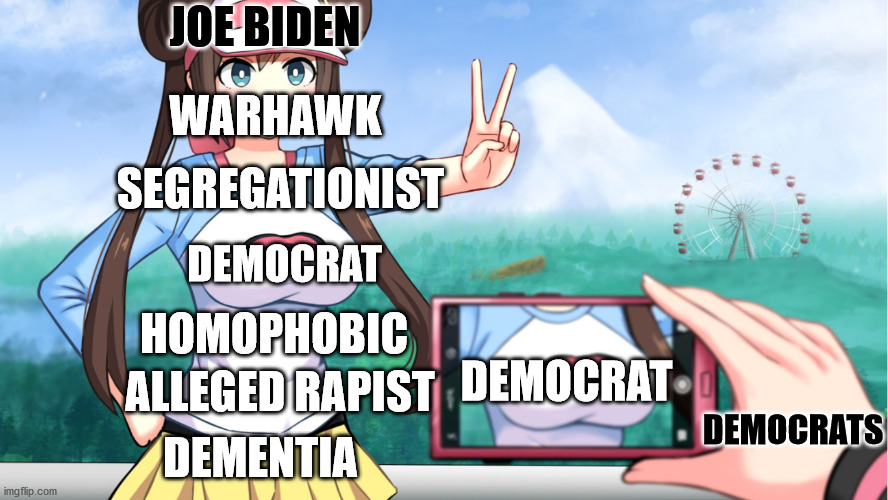 anime boobs | JOE BIDEN; WARHAWK; SEGREGATIONIST; DEMOCRAT; HOMOPHOBIC; DEMOCRAT; ALLEGED RAPIST; DEMOCRATS; DEMENTIA | image tagged in anime boobs,joe biden,democrats | made w/ Imgflip meme maker