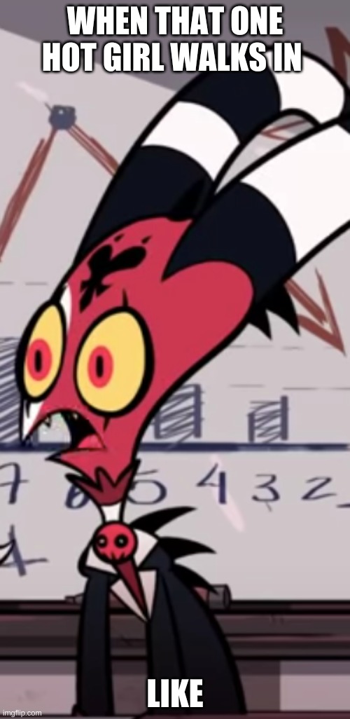 every straight guy in a nutshell | WHEN THAT ONE HOT GIRL WALKS IN; LIKE | image tagged in blitzo wtf,helluva boss,vivziepop,shadowbonnie | made w/ Imgflip meme maker