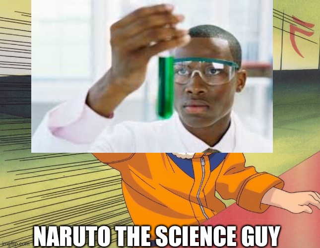 NARUTO THE SCIENCE GUY | made w/ Imgflip meme maker