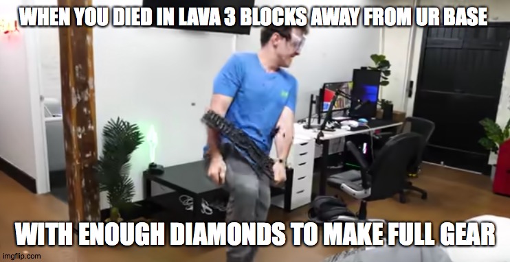 Lazarbeam Keyboard smash | WHEN YOU DIED IN LAVA 3 BLOCKS AWAY FROM UR BASE; WITH ENOUGH DIAMONDS TO MAKE FULL GEAR | image tagged in lazarbeam keyboard smash,lazarbeam,minecraft,diamonds | made w/ Imgflip meme maker