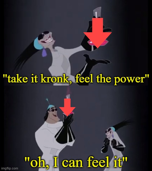 take it kronk, feel the power | image tagged in take it kronk feel the power | made w/ Imgflip meme maker