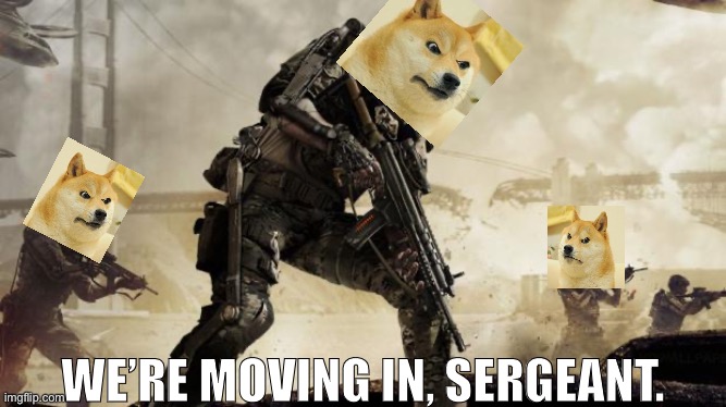 Call of duty | WE’RE MOVING IN, SERGEANT. | image tagged in call of duty | made w/ Imgflip meme maker
