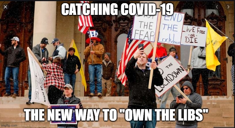 CATCHING COVID-19; THE NEW WAY TO "OWN THE LIBS" | made w/ Imgflip meme maker