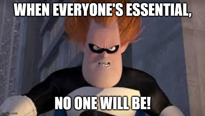 Syndrome Incredibles | WHEN EVERYONE'S ESSENTIAL, NO ONE WILL BE! | image tagged in syndrome incredibles | made w/ Imgflip meme maker
