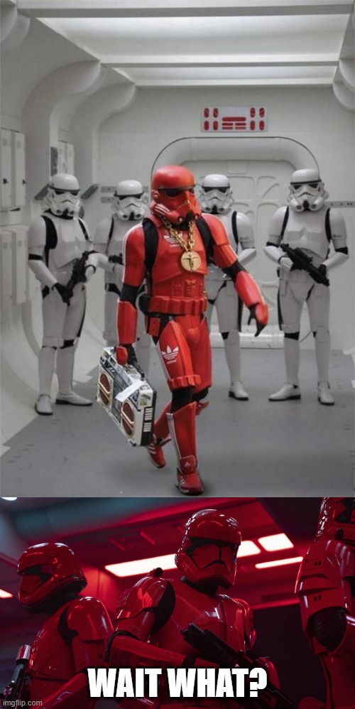Oh my... | WAIT WHAT? | image tagged in hip hop stormtrooper,sith trooper transport,coincidence,wait what | made w/ Imgflip meme maker