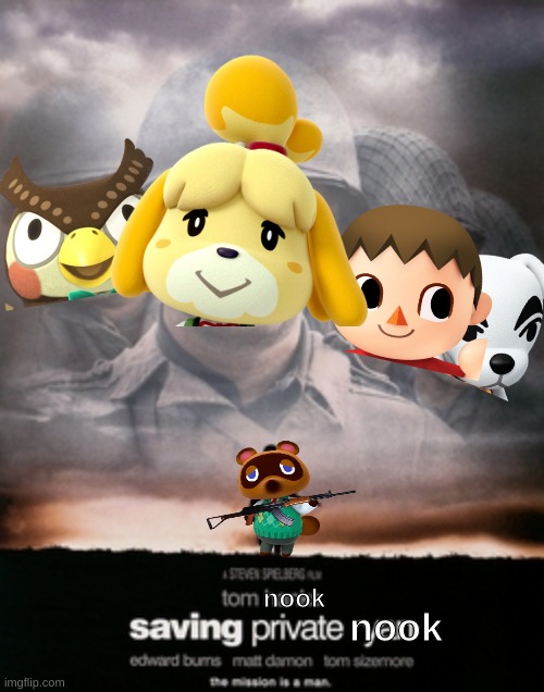 I don't know why I did this. | nook; nook | image tagged in animal crossing,saving private ryan | made w/ Imgflip meme maker