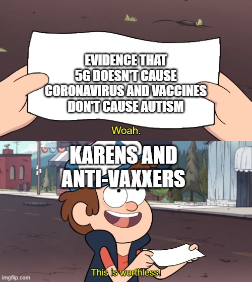 This is Worthless | EVIDENCE THAT 5G DOESN'T CAUSE CORONAVIRUS AND VACCINES DON'T CAUSE AUTISM; KARENS AND ANTI-VAXXERS | image tagged in this is worthless | made w/ Imgflip meme maker