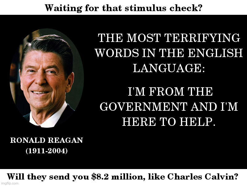 The Most Terrifying Words In The English Language | image tagged in ronald reagan,big government,coronavirus,stimulus check,stewie where's my money,show me the money | made w/ Imgflip meme maker