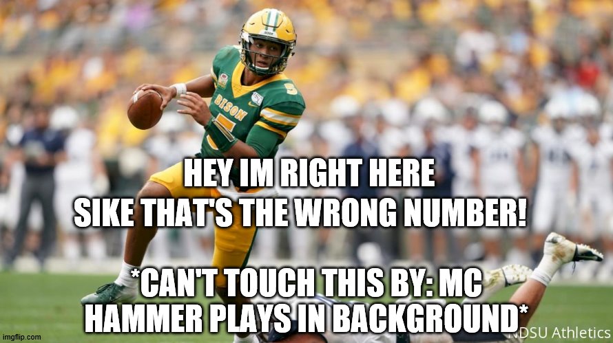 SIKE THAT'S THE WRONG NUMBER! HEY IM RIGHT HERE; *CAN'T TOUCH THIS BY: MC HAMMER PLAYS IN BACKGROUND* | image tagged in football | made w/ Imgflip meme maker