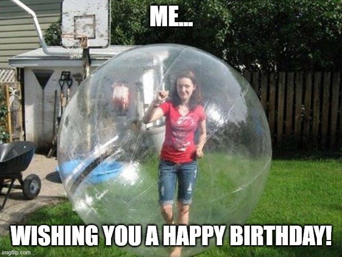 Social Distancing | ME... WISHING YOU A HAPPY BIRTHDAY! | image tagged in social distancing | made w/ Imgflip meme maker