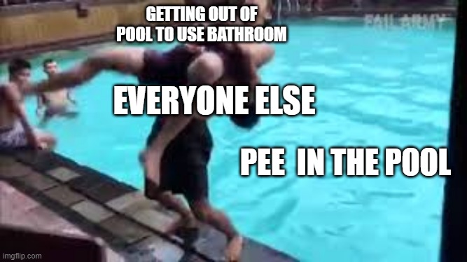Can't spell pool without the p | GETTING OUT OF POOL TO USE BATHROOM; EVERYONE ELSE; PEE  IN THE POOL | image tagged in no good can come of this | made w/ Imgflip meme maker