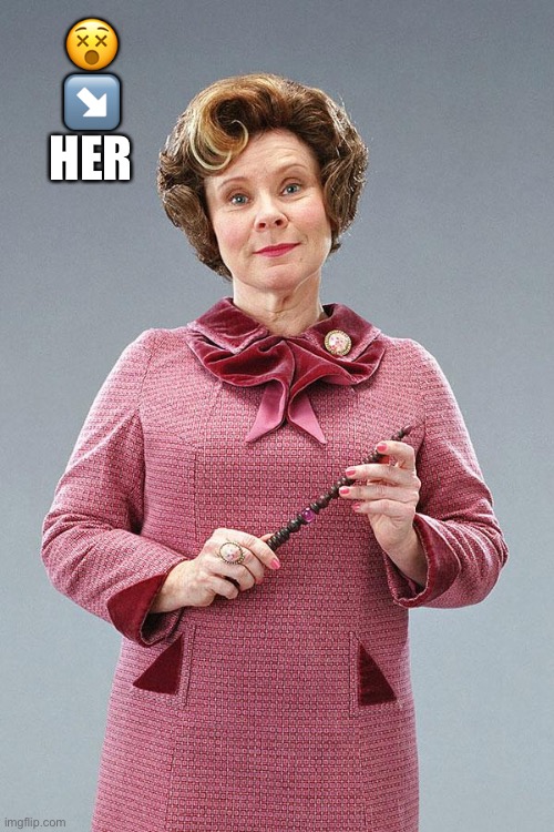 Dolores Umbridge | 😵
↘️
HER | image tagged in dolores umbridge | made w/ Imgflip meme maker