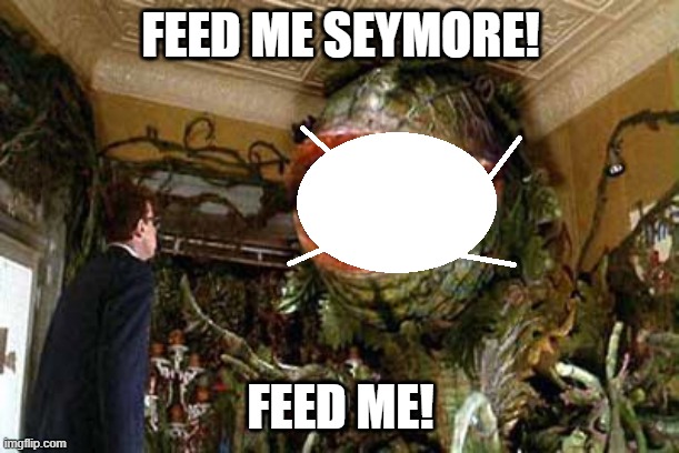 FEED ME SEYMORE! FEED ME! | made w/ Imgflip meme maker