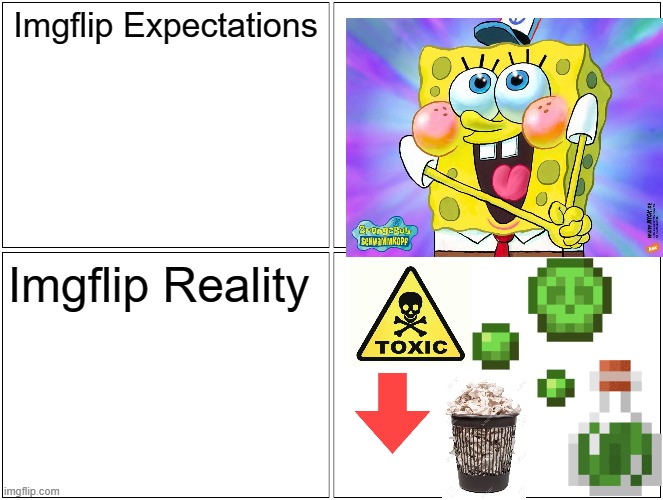 Imgflip in one picture: | Imgflip Expectations; Imgflip Reality | image tagged in memes,blank comic panel 2x2,spongebob,minecraft,imgflip,garbage | made w/ Imgflip meme maker