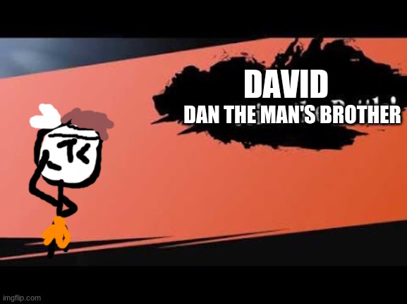My first Oc from Dan the man | DAN THE MAN'S BROTHER; DAVID | image tagged in super smash bros,dan the man,oc | made w/ Imgflip meme maker