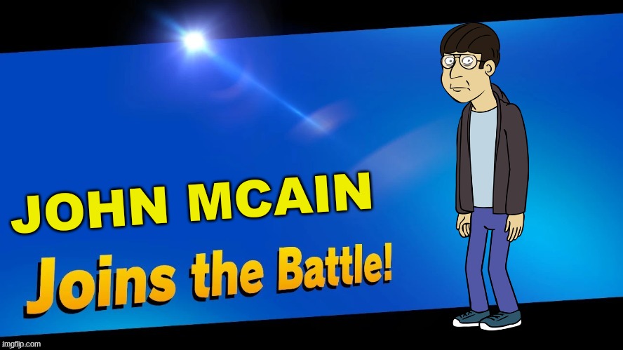 Blank Joins the battle | JOHN MCAIN | image tagged in blank joins the battle,ownage  pranks | made w/ Imgflip meme maker