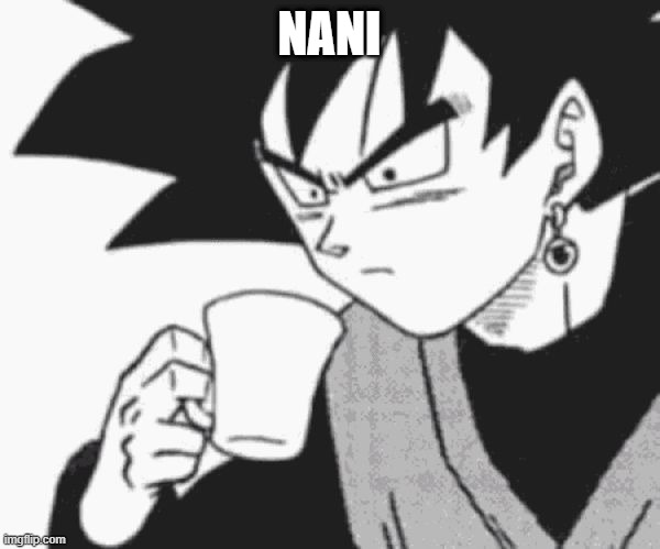 Goku Black confused | NANI | image tagged in goku black confused | made w/ Imgflip meme maker