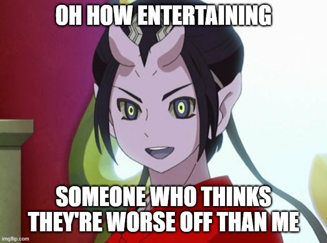 Kuuten | OH HOW ENTERTAINING SOMEONE WHO THINKS THEY'RE WORSE OFF THAN ME | image tagged in kuuten | made w/ Imgflip meme maker