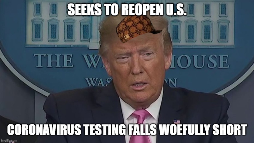 If Only You Knew How Bad Things Really Are | SEEKS TO REOPEN U.S. CORONAVIRUS TESTING FALLS WOEFULLY SHORT | image tagged in if only you knew how bad things really are | made w/ Imgflip meme maker