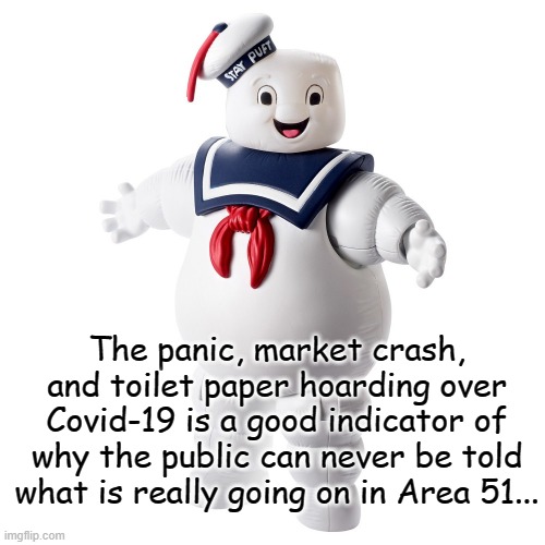 Area 51... | The panic, market crash, and toilet paper hoarding over Covid-19 is a good indicator of why the public can never be told what is really going on in Area 51... | image tagged in panic,market crash,toilet paper,covid-19 | made w/ Imgflip meme maker