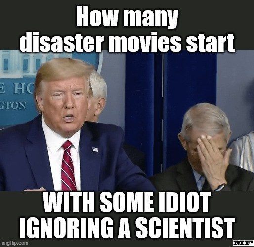 Hope there's not a sequel... | image tagged in donald trump,trump,fauci,covid-19,trump supporters,trump meme | made w/ Imgflip meme maker